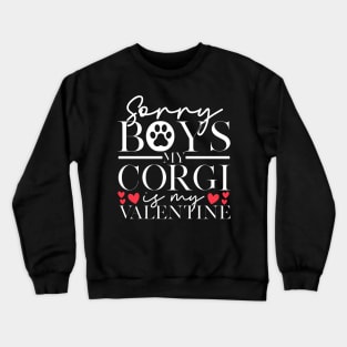 Sorry Boys My Corgi Is My Valentine | Corgi Valentines Crewneck Sweatshirt